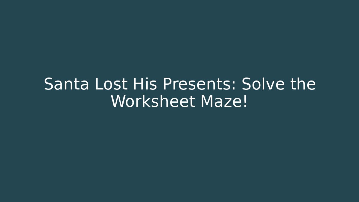 Santa Lost His Presents: Solve the Worksheet Maze!