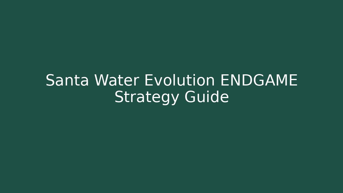 Santa Water Evolution ENDGAME Strategy Guide - Método de Aprovação