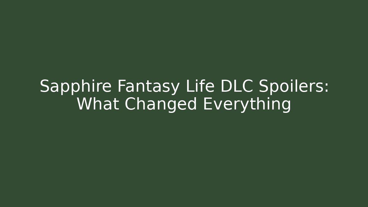 Sapphire Fantasy Life DLC Spoilers: What Changed Everything