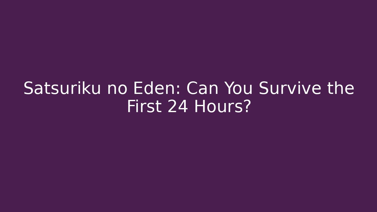 Satsuriku no Eden: Can You Survive the First 24 Hours?