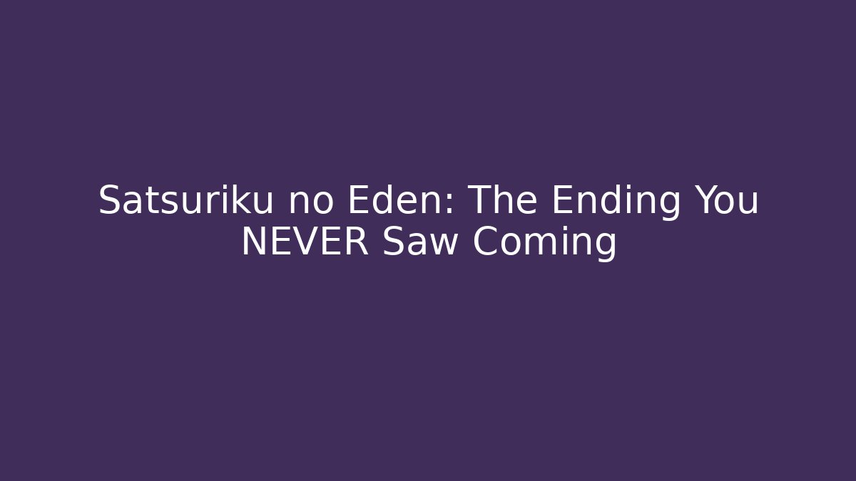 Satsuriku no Eden: The Ending You NEVER Saw Coming