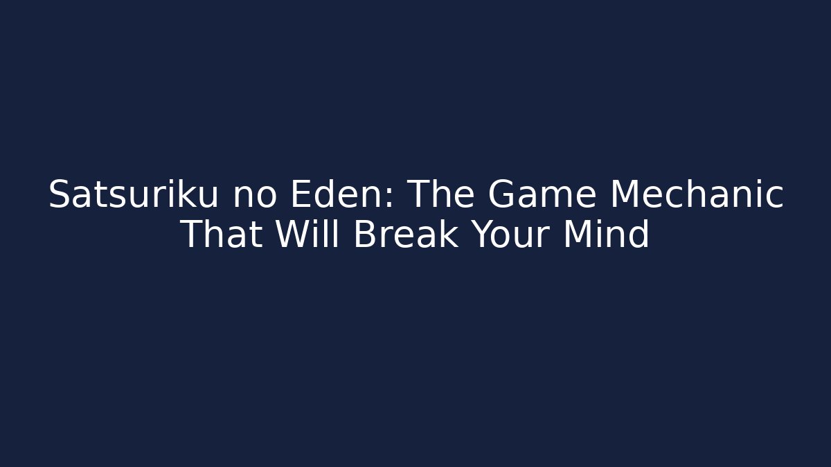 Satsuriku no Eden: The Game Mechanic That Will Break Your Mind