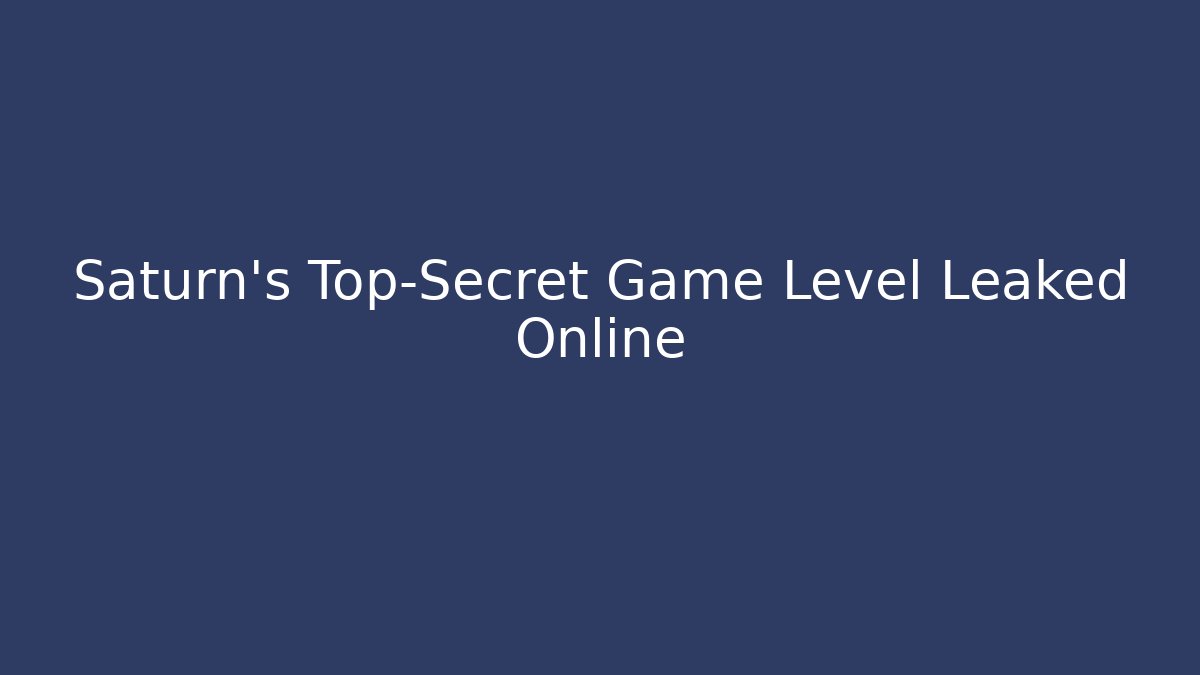 Saturn's Top-Secret Game Level Leaked Online