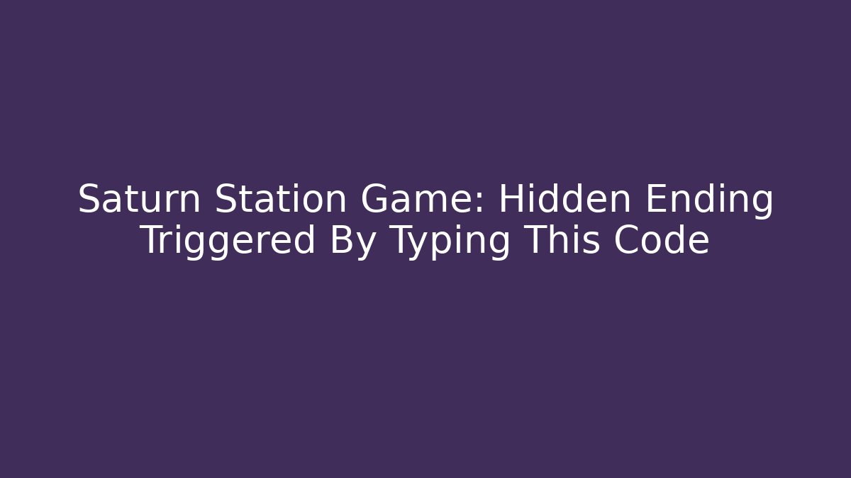 Saturn Station Game: Hidden Ending Triggered By Typing This Code