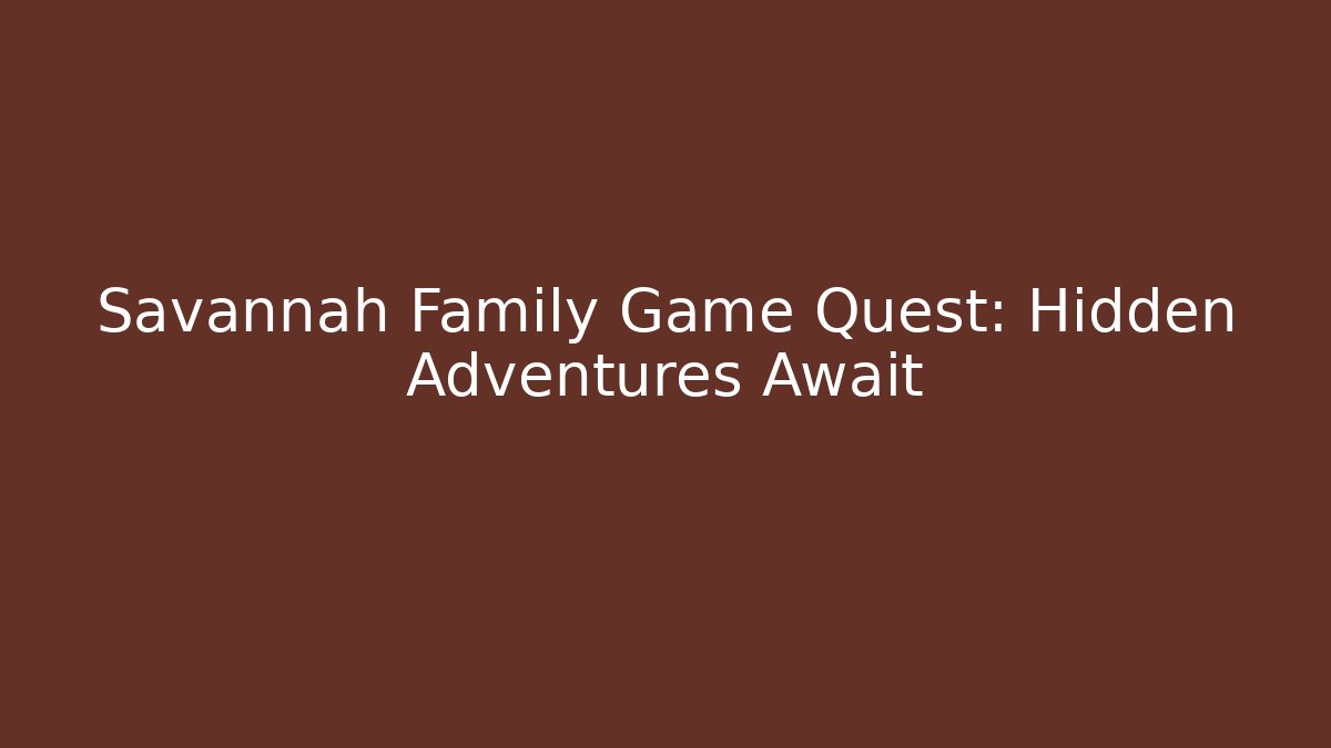Savannah Family Game Quest: Hidden Adventures Await - Método de Aprovação