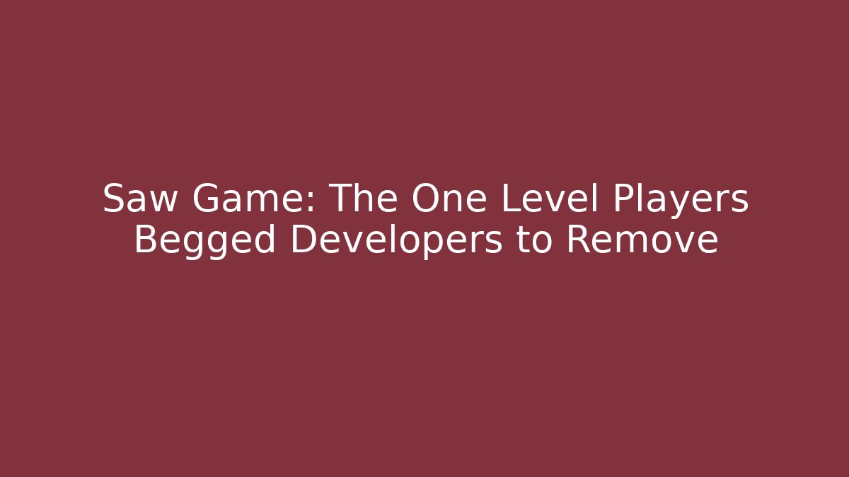 Saw Game: The One Level Players Begged Developers to Remove - Método de Aprovação