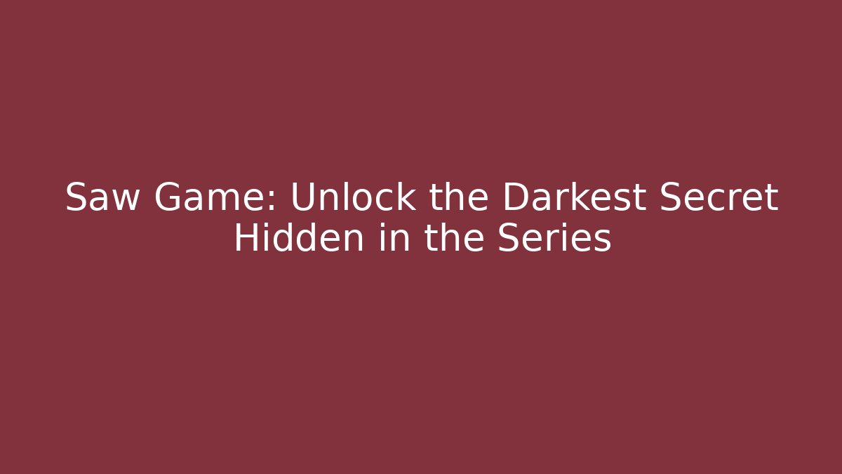 Saw Game: Unlock the Darkest Secret Hidden in the Series