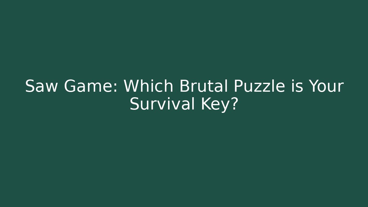 Saw Game: Which Brutal Puzzle is Your Survival Key?
