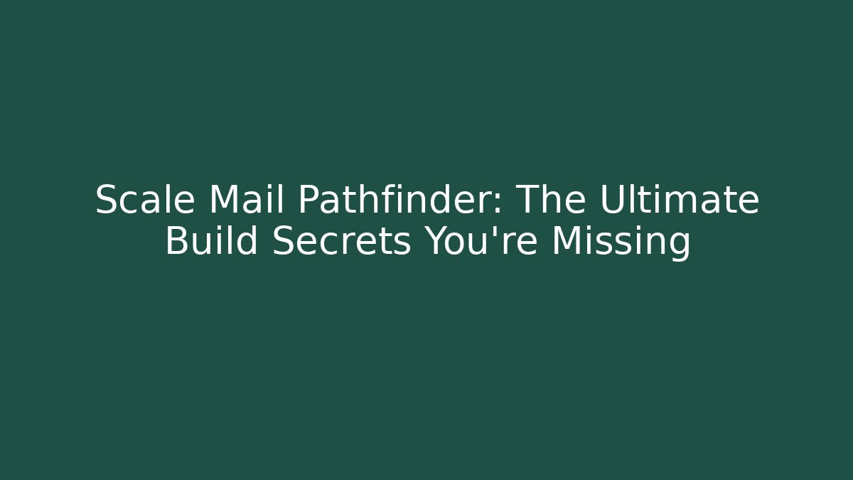 Scale Mail Pathfinder: The Ultimate Build Secrets You’re Missing