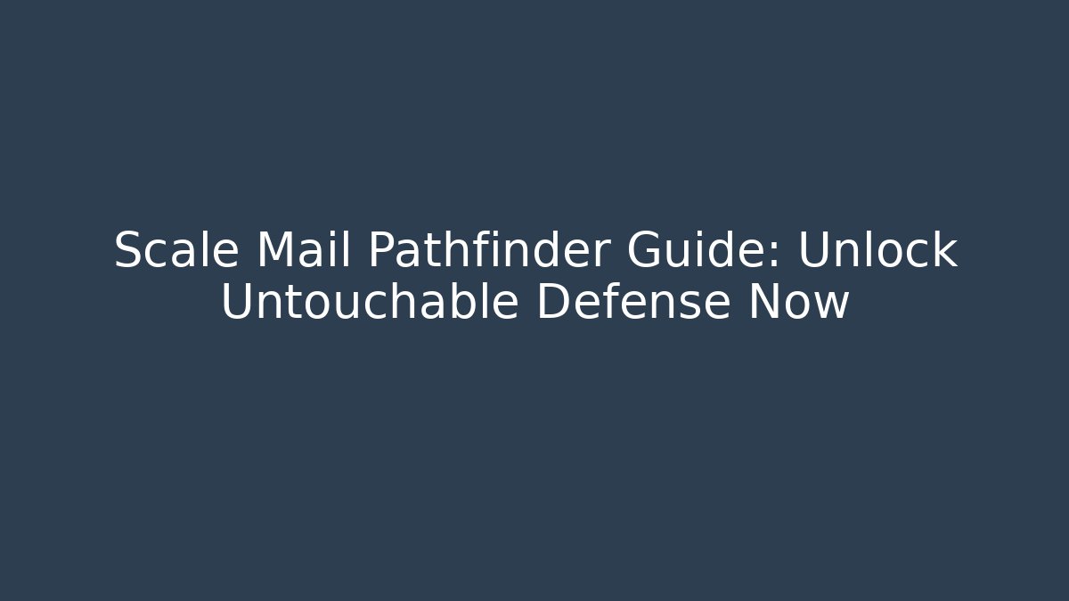 Scale Mail Pathfinder Guide: Unlock Untouchable Defense Now