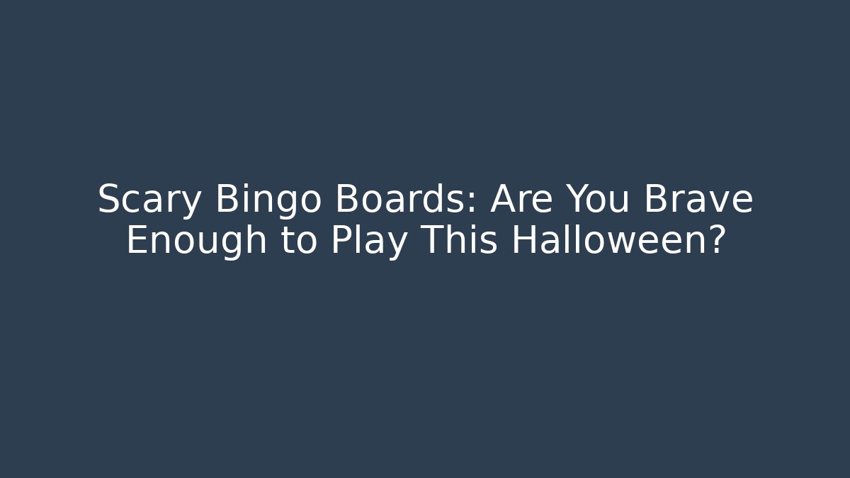Scary Bingo Boards: Are You Brave Enough to Play This Halloween?