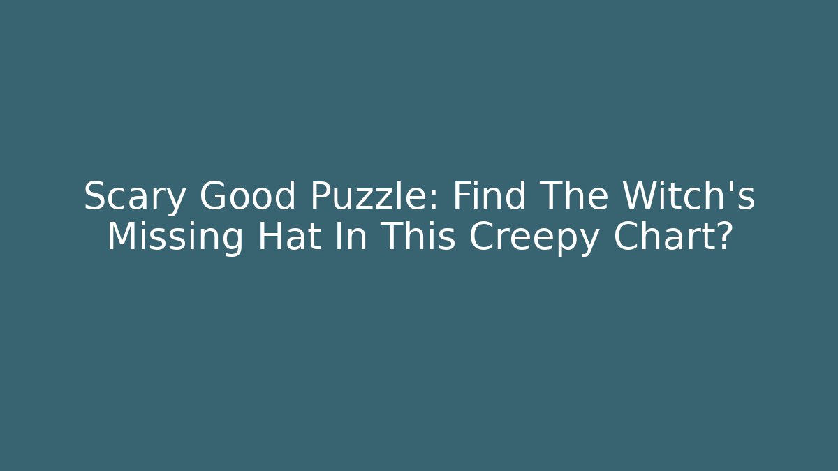 Scary Good Puzzle: Find The Witch's Missing Hat In This Creepy Chart? - Método de Aprovação