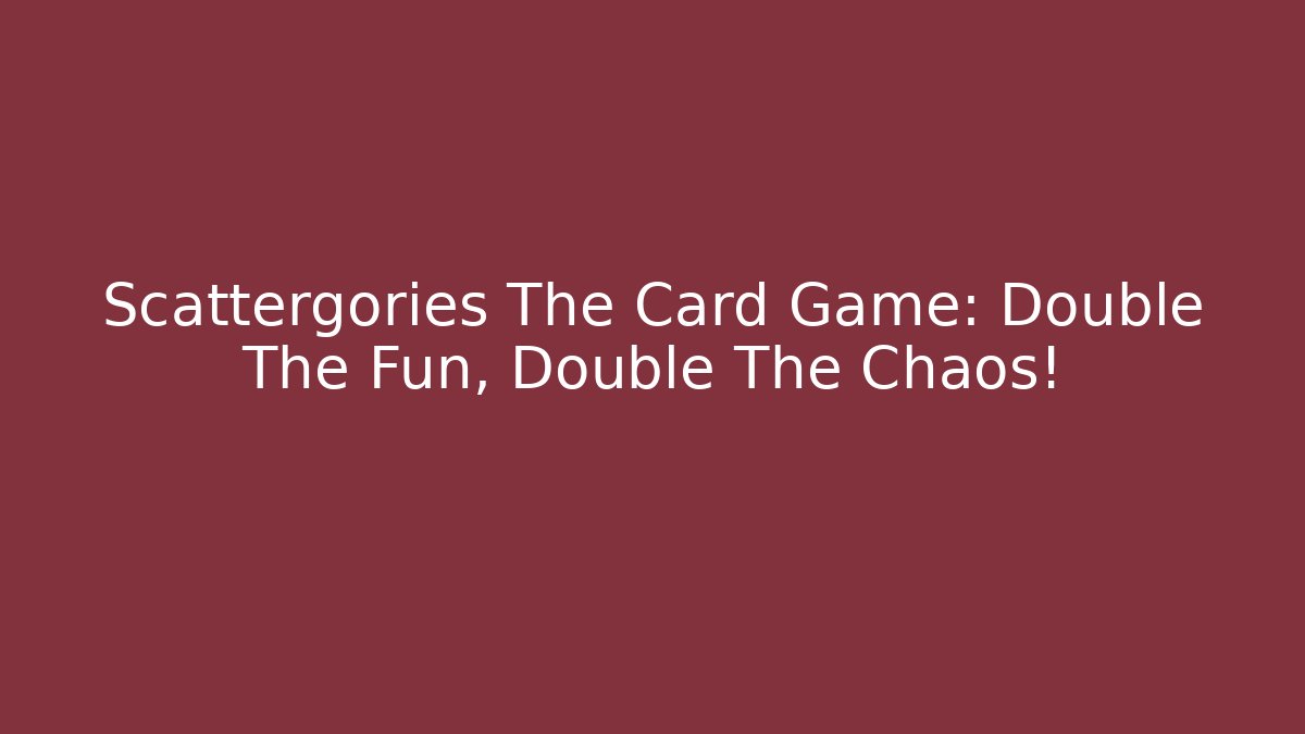 Scattergories The Card Game: Double The Fun, Double The Chaos!