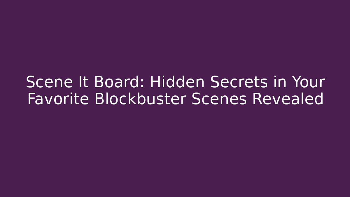 Scene It Board: Hidden Secrets in Your Favorite Blockbuster Scenes Revealed