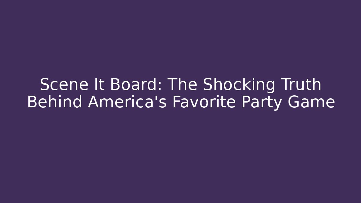 Scene It Board: The Shocking Truth Behind America's Favorite Party Game