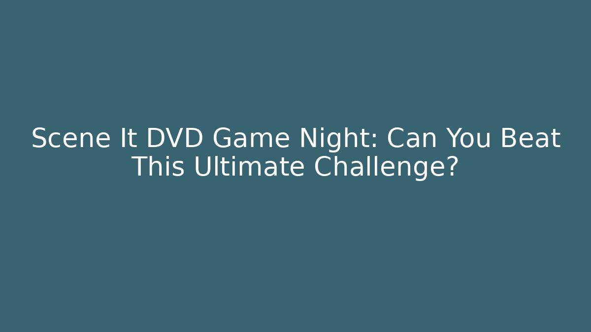 Scene It DVD Game Night: Can You Beat This Ultimate Challenge?
