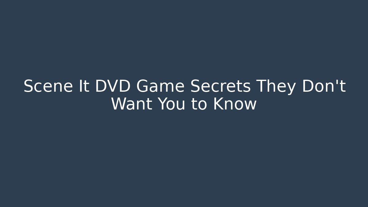 Scene It DVD Game Secrets They Don’t Want You to Know