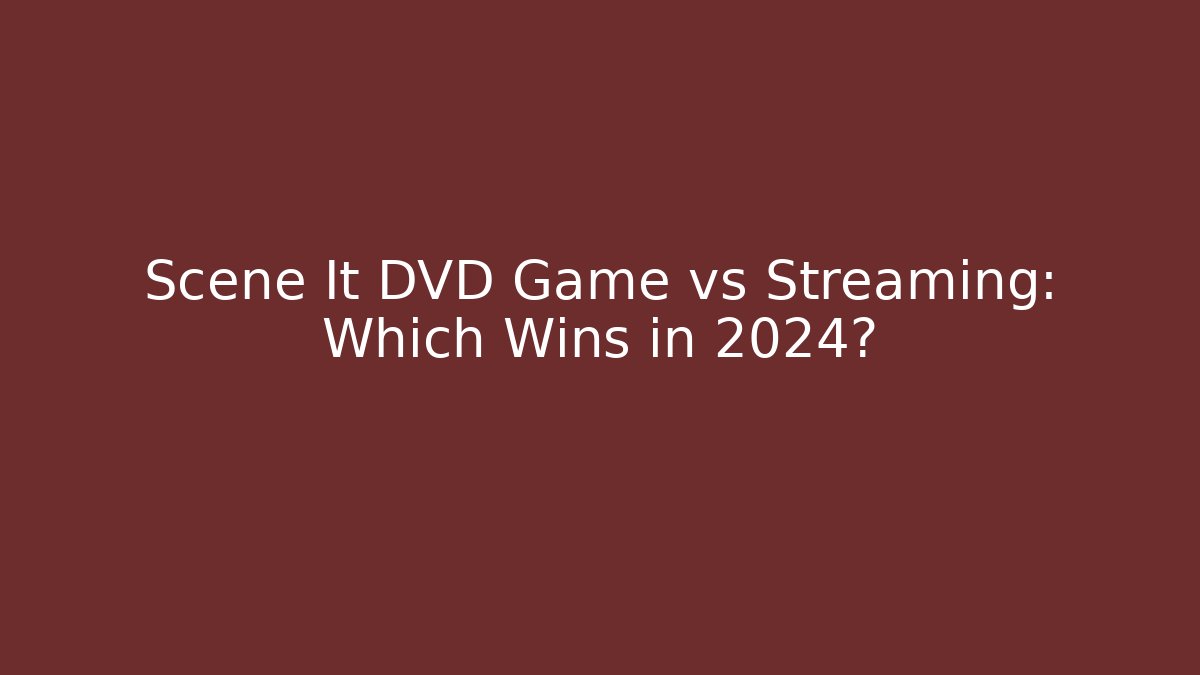 Scene It DVD Game vs Streaming: Which Wins in 2024?