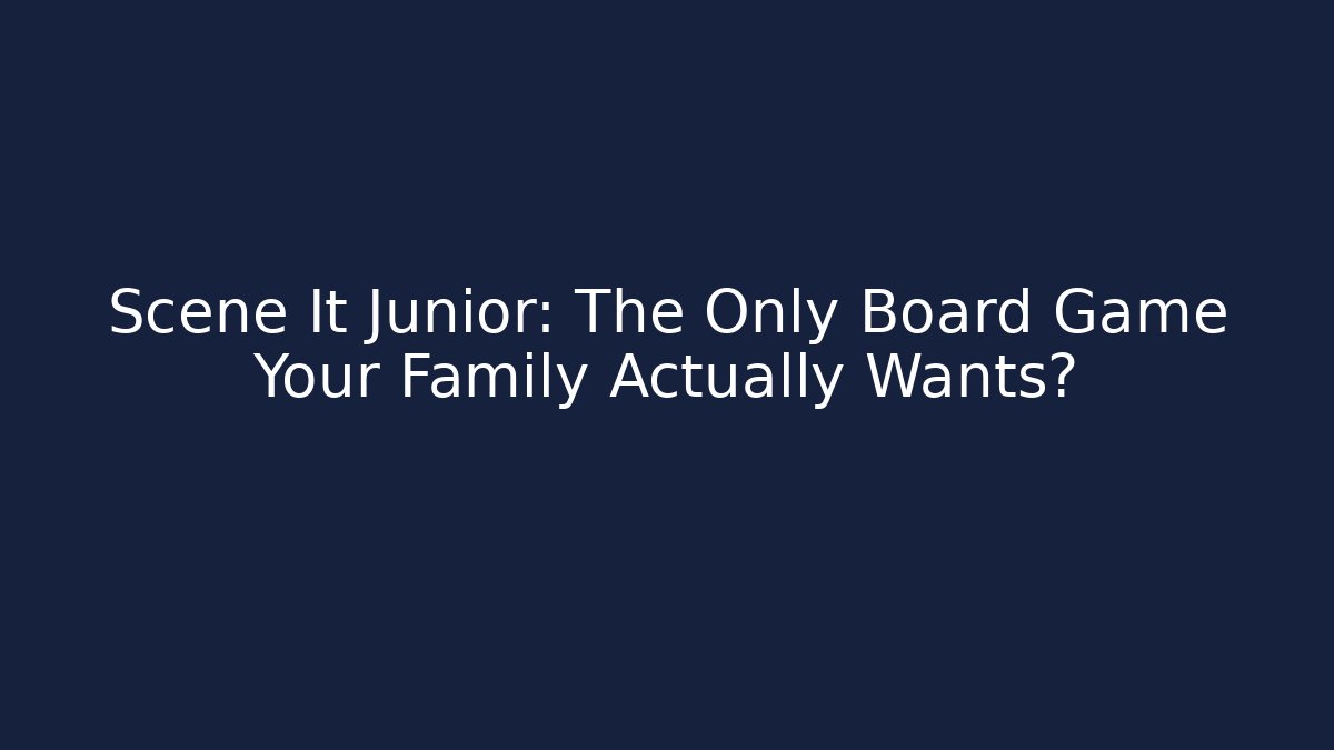 Scene It Junior: The Only Board Game Your Family Actually Wants?