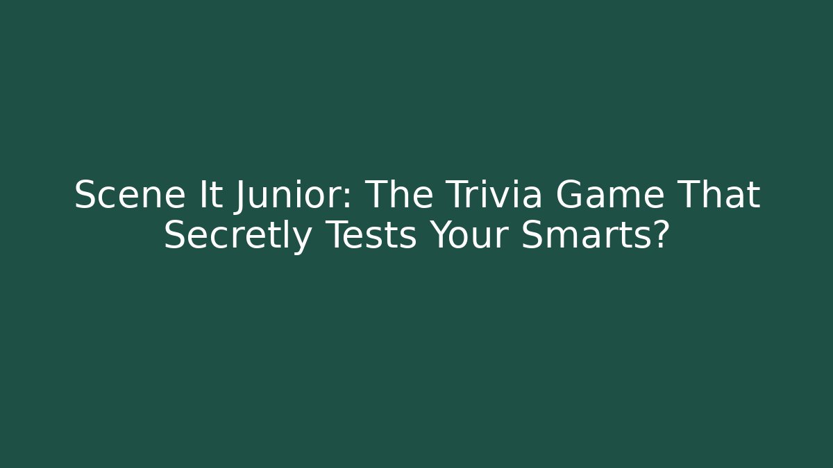 Scene It Junior: The Trivia Game That Secretly Tests Your Smarts?