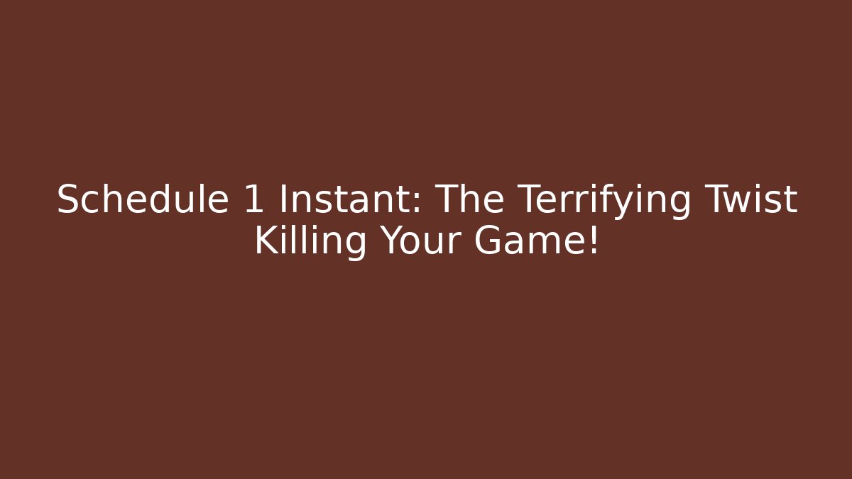 Schedule 1 Instant: The Terrifying Twist Killing Your Game!