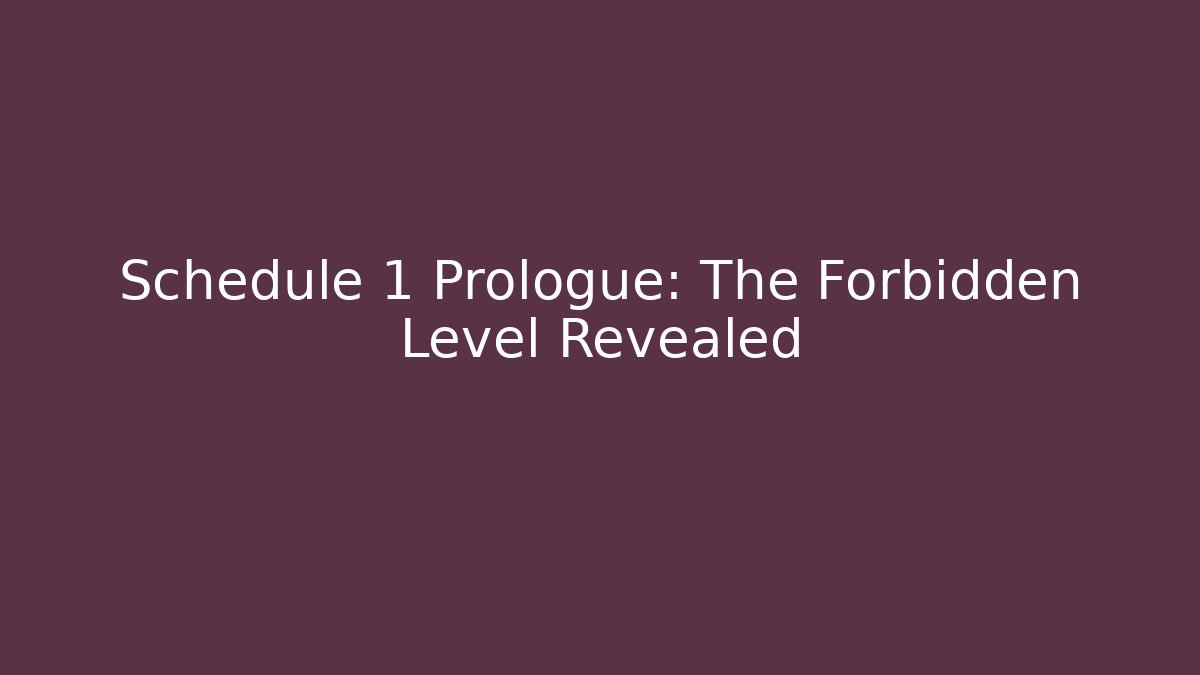 Schedule 1 Prologue: The Forbidden Level Revealed