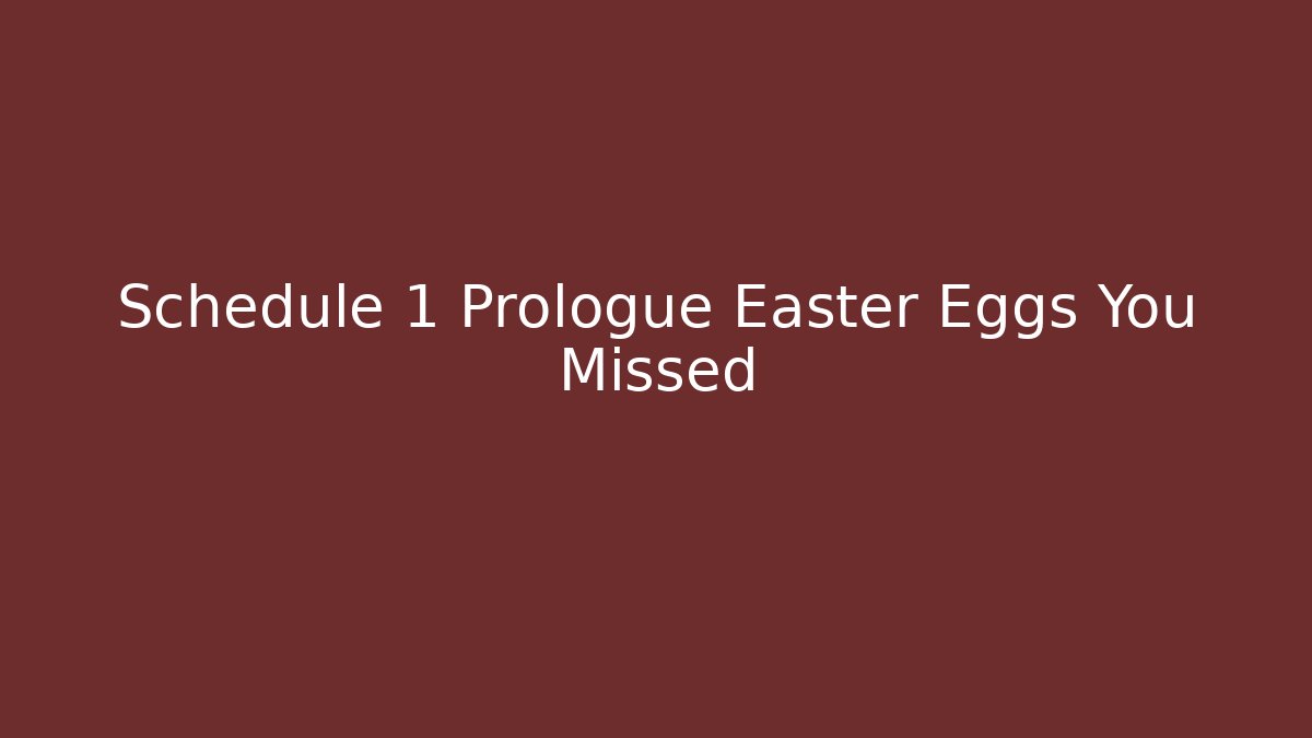 Schedule 1 Prologue Easter Eggs You Missed - Método de Aprovação