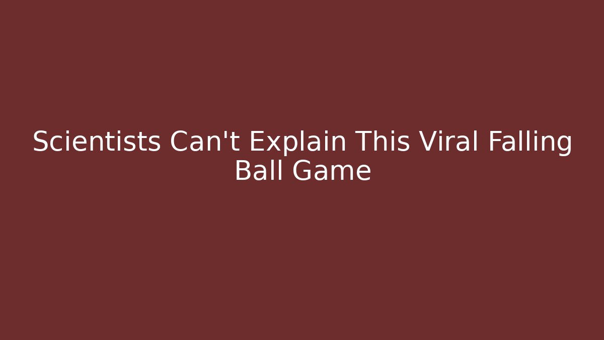 Scientists Can't Explain This Viral Falling Ball Game