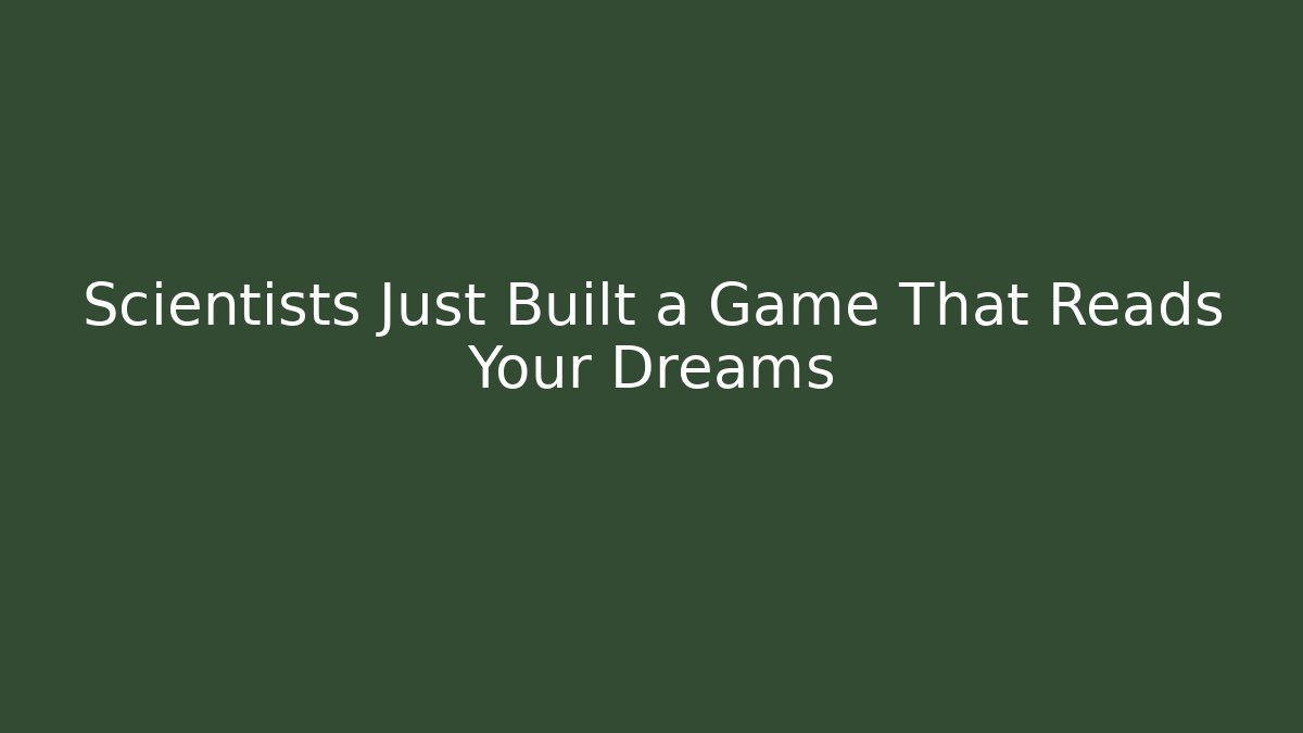 Scientists Just Built a Game That Reads Your Dreams