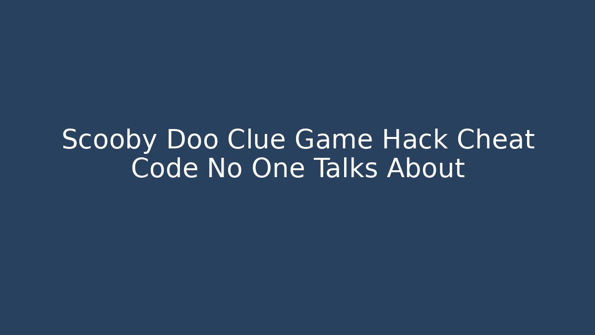 Scooby Doo Clue Game Hack Cheat Code No One Talks About