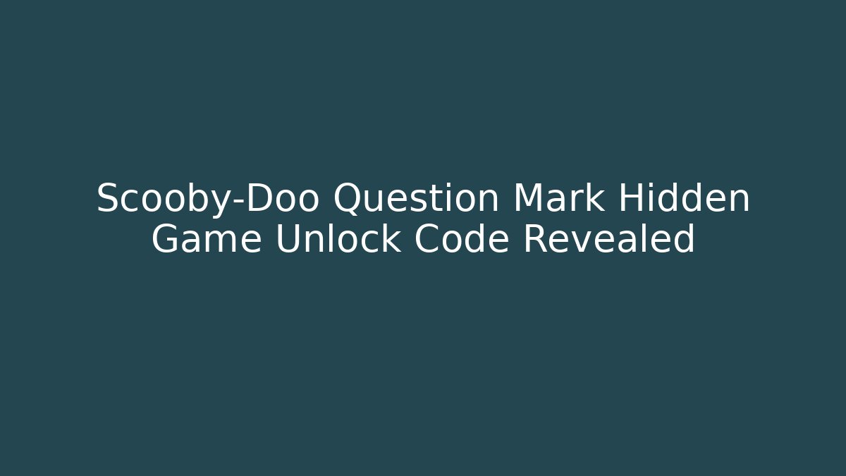 Scooby-Doo Question Mark Hidden Game Unlock Code Revealed - Método de Aprovação