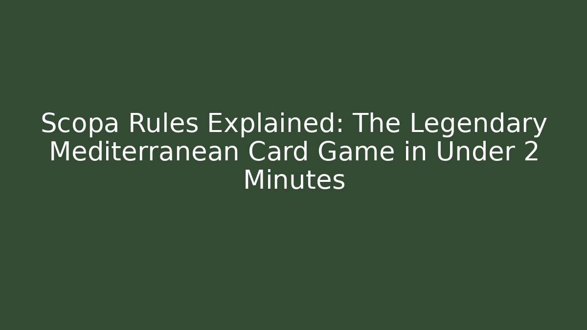 Scopa Rules Explained: The Legendary Mediterranean Card Game in Under 2 Minutes