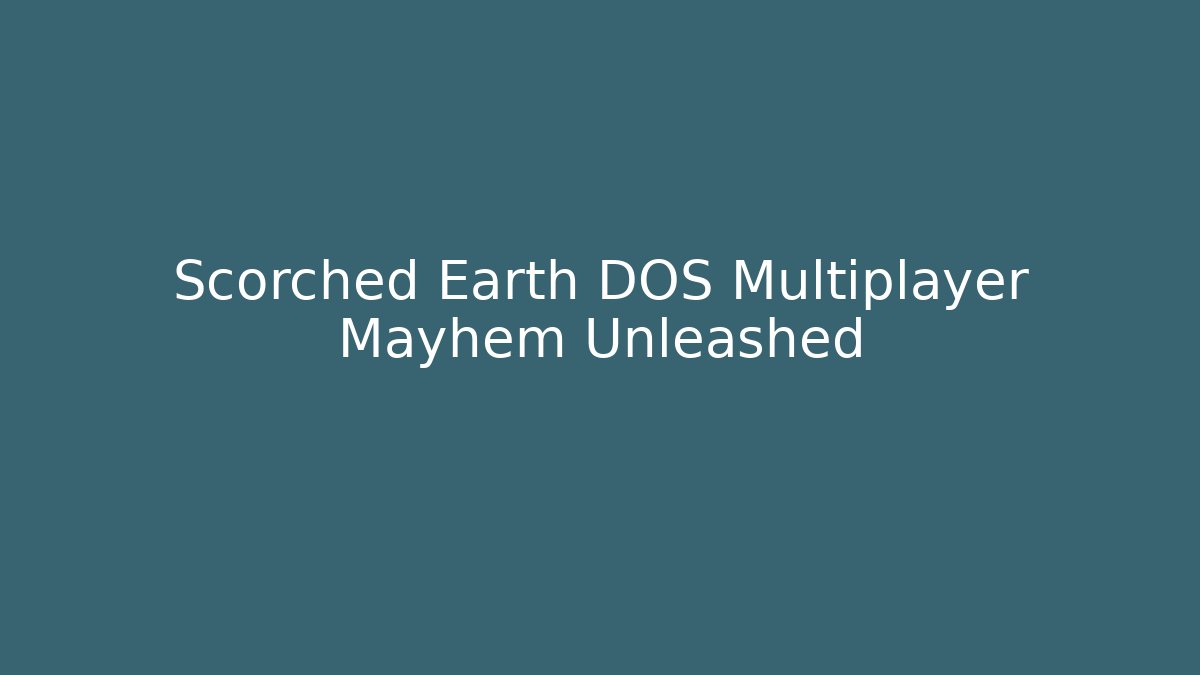 Scorched Earth DOS Multiplayer Mayhem Unleashed