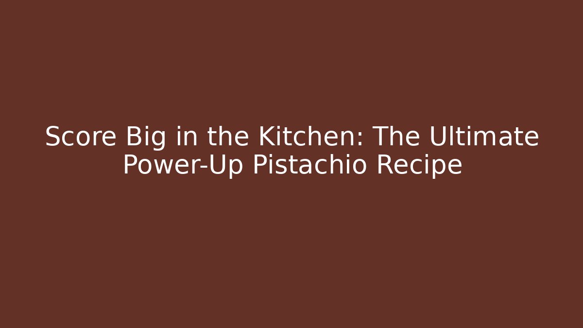 Score Big in the Kitchen: The Ultimate Power-Up Pistachio Recipe - Método de Aprovação