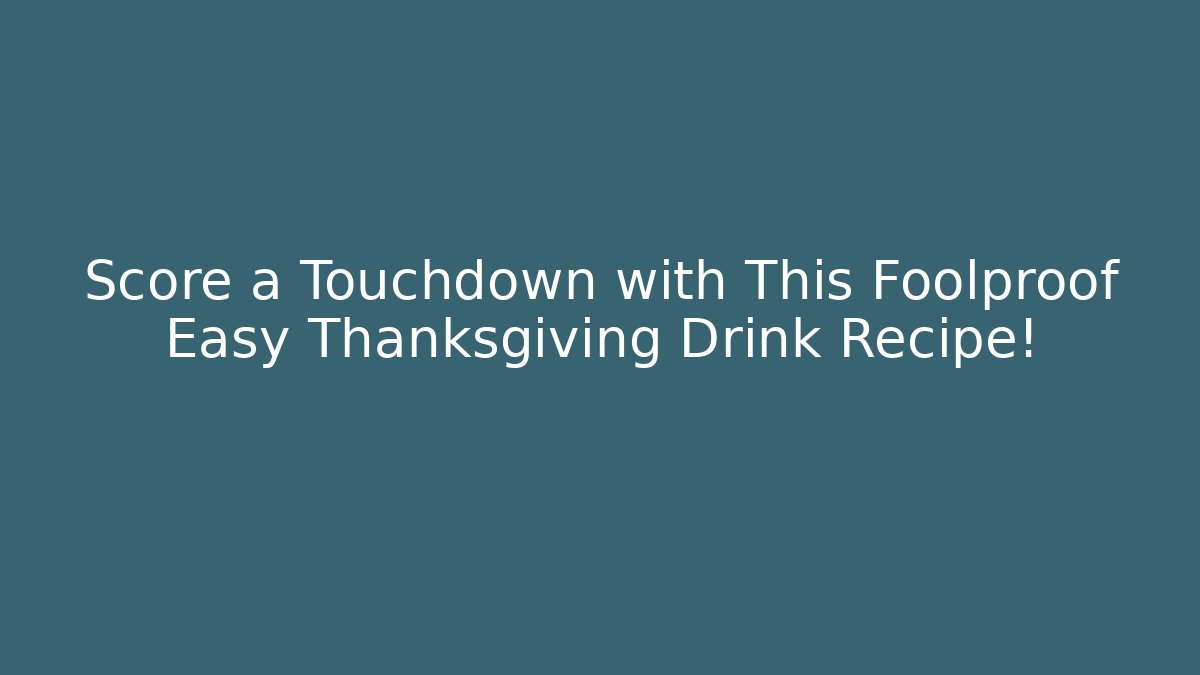 Score a Touchdown with This Foolproof Easy Thanksgiving Drink Recipe!