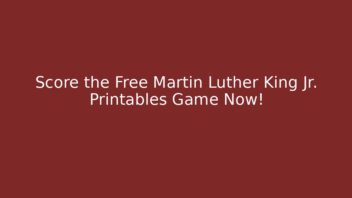 Score the Free Martin Luther King Jr. Printables Game Now!