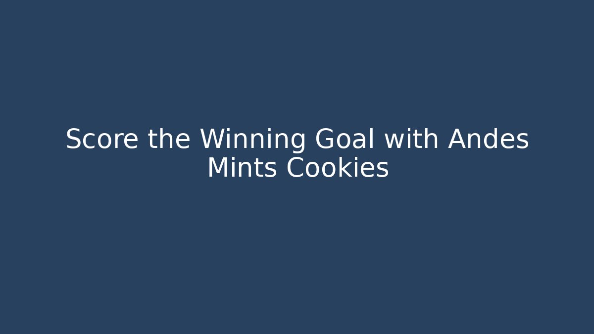 Score the Winning Goal with Andes Mints Cookies
