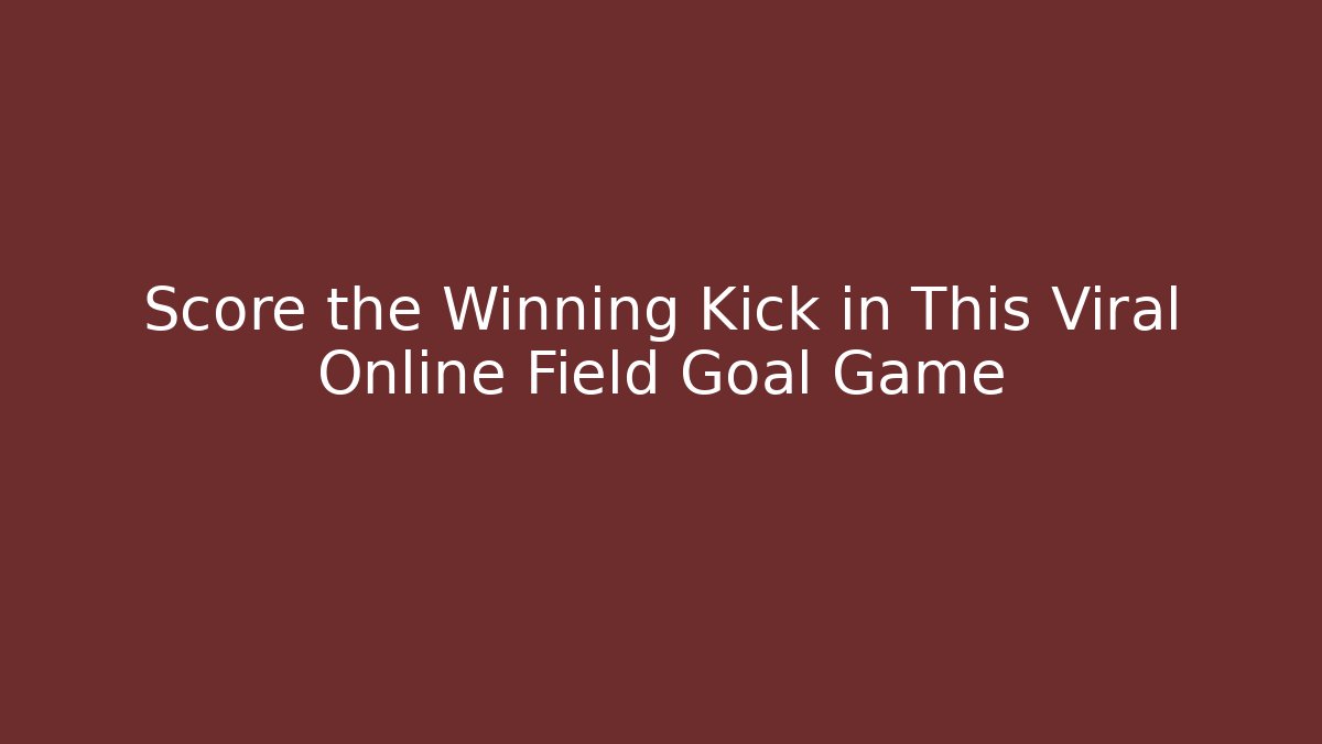 Score the Winning Kick in This Viral Online Field Goal Game