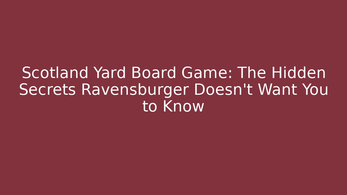 Scotland Yard Board Game: The Hidden Secrets Ravensburger Doesn't Want You to Know