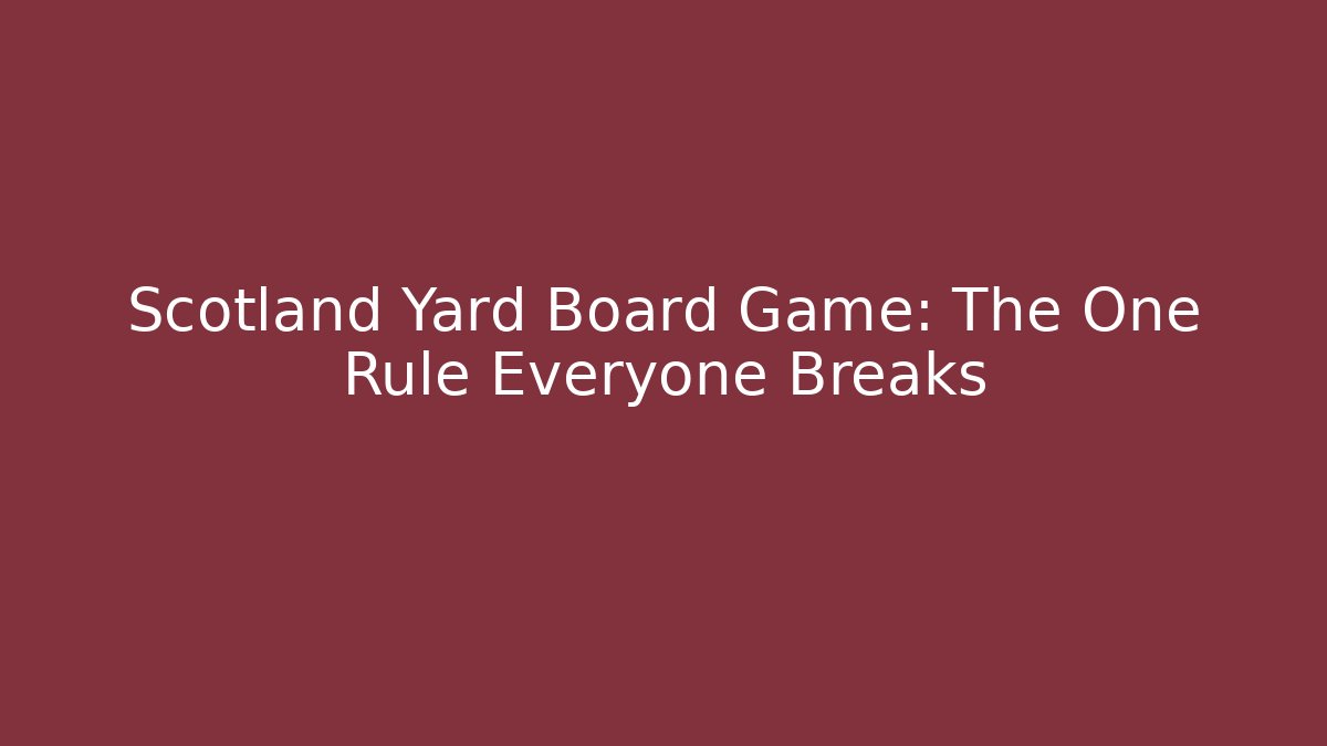 Scotland Yard Board Game: The One Rule Everyone Breaks