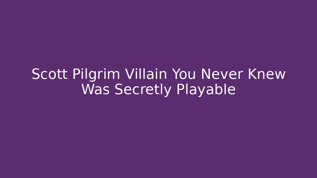 Scott Pilgrim Villain You Never Knew Was Secretly Playable