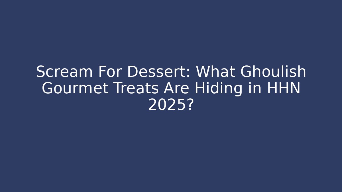 Scream For Dessert: What Ghoulish Gourmet Treats Are Hiding in HHN 2025?