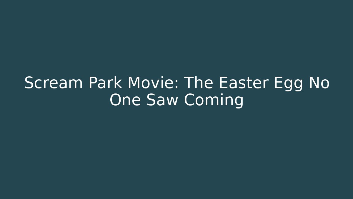 Scream Park Movie: The Easter Egg No One Saw Coming