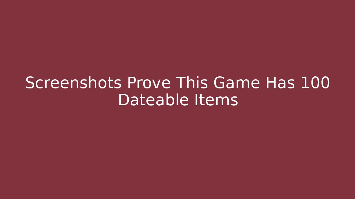 Screenshots Prove This Game Has 100+ Dateable Items
