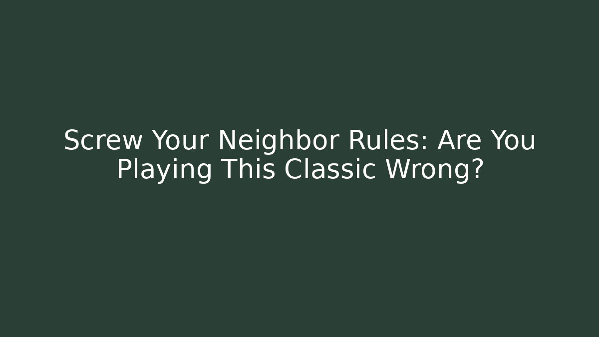 Screw Your Neighbor Rules: Are You Playing This Classic Wrong? - Método de Aprovação