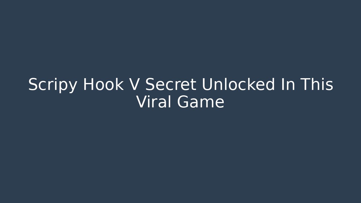 Scripy Hook V Secret Unlocked In This Viral Game - Método de Aprovação