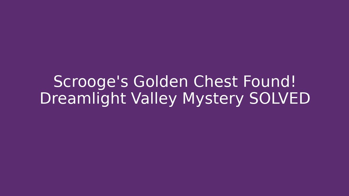 Scrooge's Golden Chest Found! Dreamlight Valley Mystery SOLVED