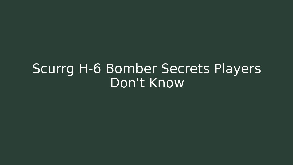 Scurrg H-6 Bomber Secrets Players Don't Know - Método de Aprovação