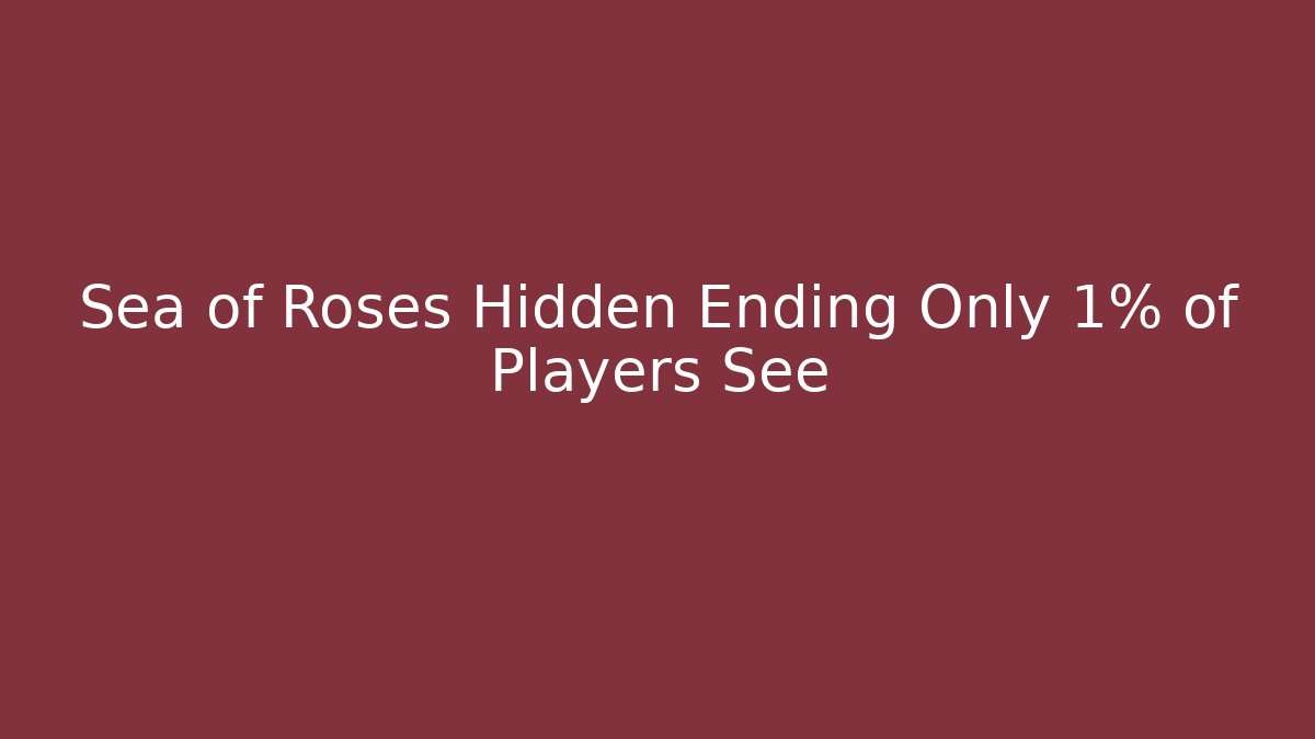Sea of Roses Hidden Ending Only 1% of Players See
