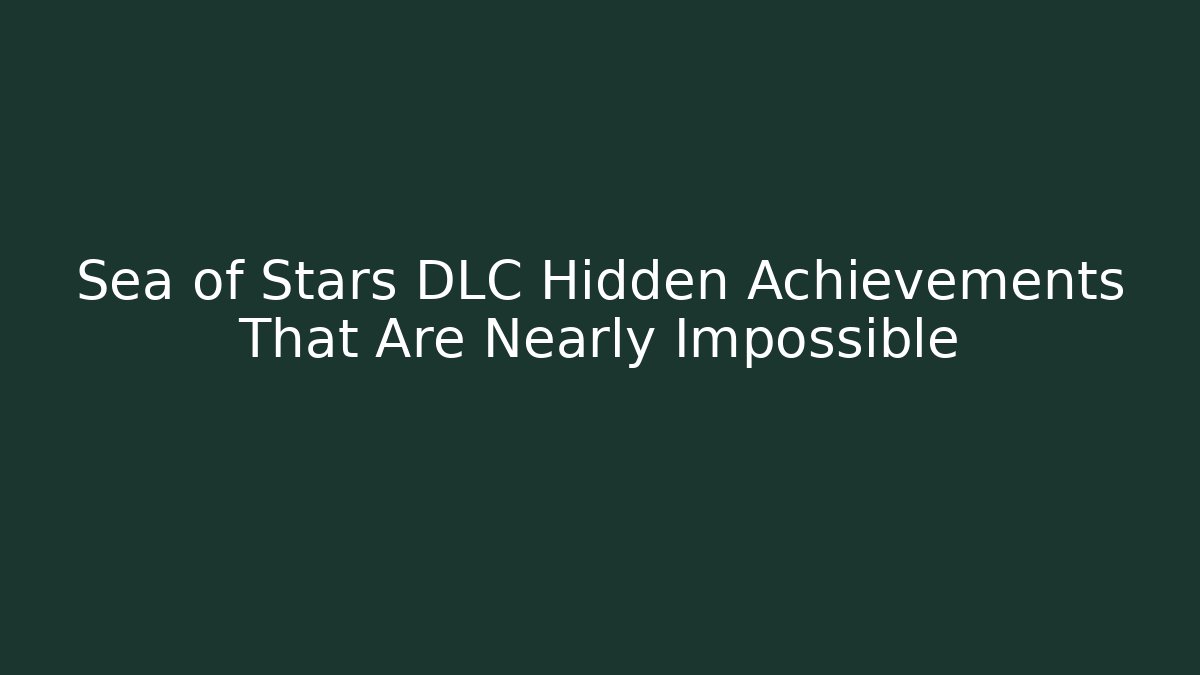 Sea of Stars DLC Hidden Achievements That Are Nearly Impossible